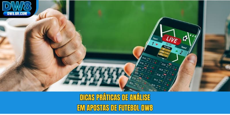 Dicas práticas de análise em apostas de futebol DW8