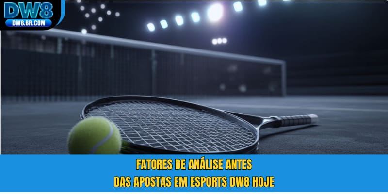 Fatores de análise antes das apostas em esports DW8 hoje