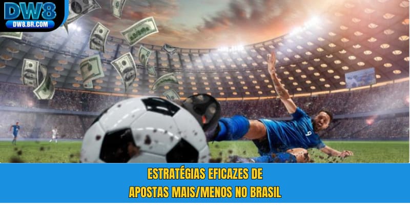 Estratégias eficazes de apostas Mais/Menos no Brasil