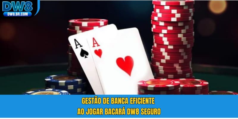Gestão de banca eficiente ao jogar Bacará DW8 seguro