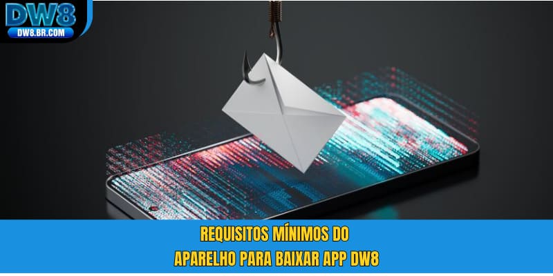 Requisitos mínimos do aparelho para baixar app DW8