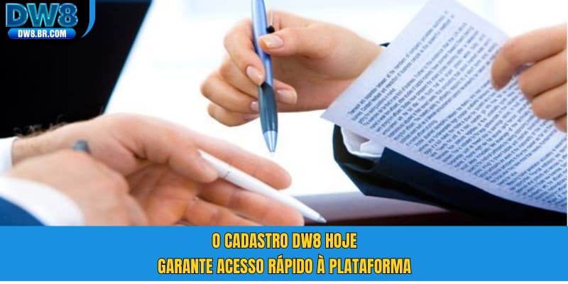 O cadastro DW8 hoje garante acesso rápido à plataforma