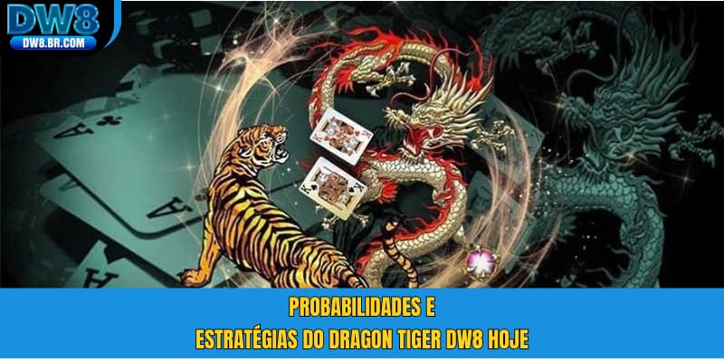 Probabilidades e estratégias do Dragon Tiger DW8 hoje