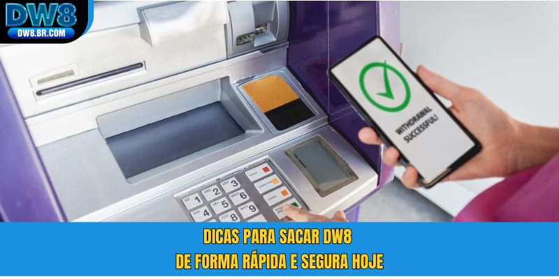 Dicas para sacar DW8 de forma rápida e segura hoje