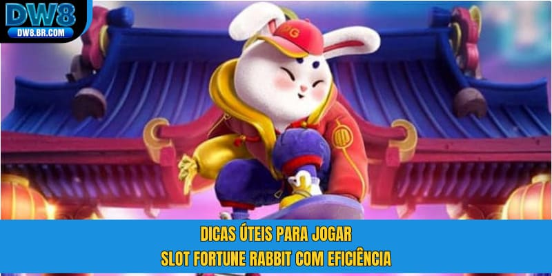Dicas úteis para jogar Slot Fortune Rabbit com eficiência