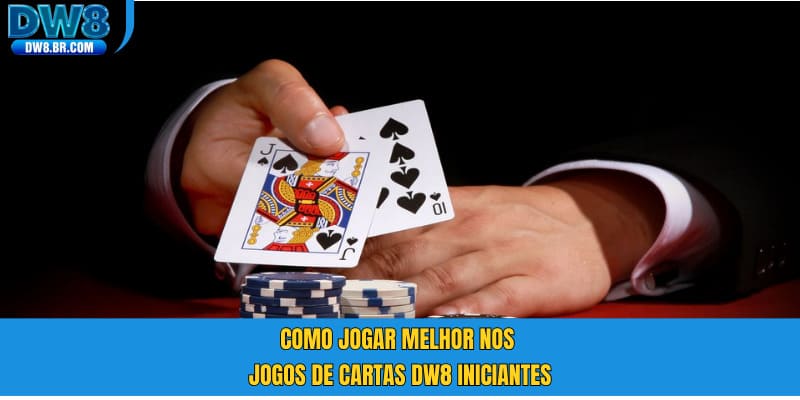 Como jogar melhor nos Jogos de cartas DW8 iniciantes