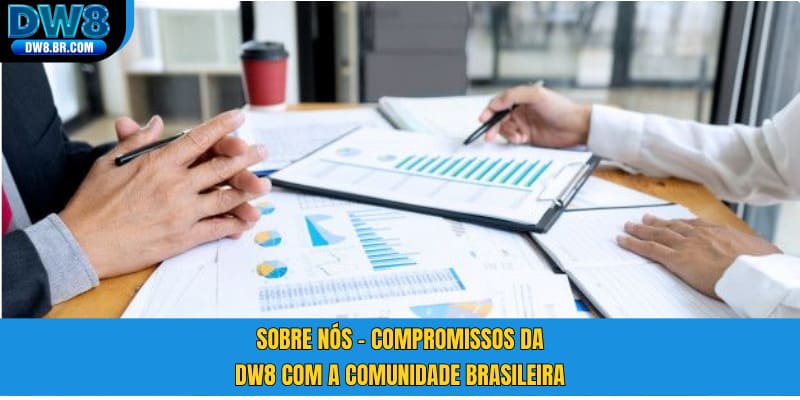 Sobre nós - Compromissos da DW8 com a comunidade brasileira